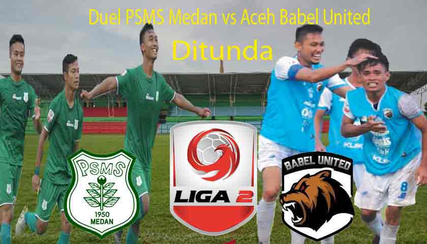 duel psms medan vs aceh babel united ditunda